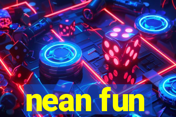 nean fun